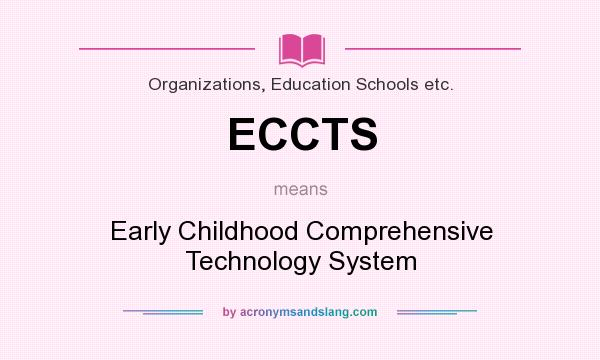 What does ECCTS mean? It stands for Early Childhood Comprehensive Technology System