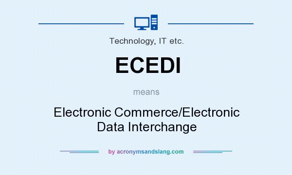 What does ECEDI mean? It stands for Electronic Commerce/Electronic Data Interchange
