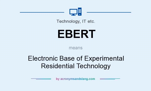 What does EBERT mean? It stands for Electronic Base of Experimental Residential Technology
