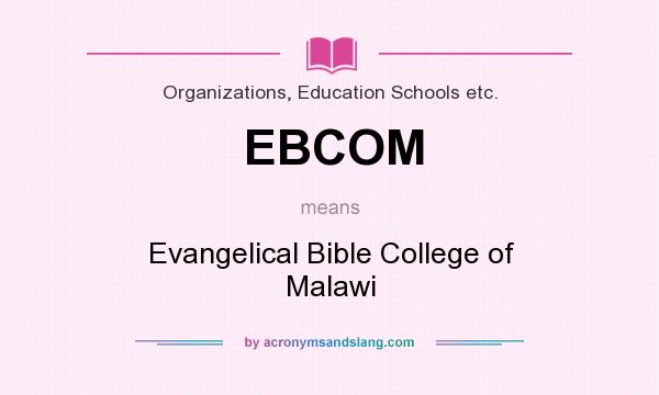 What does EBCOM mean? It stands for Evangelical Bible College of Malawi