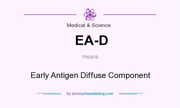 What does EA-D mean? It stands for Early Antigen Diffuse Component