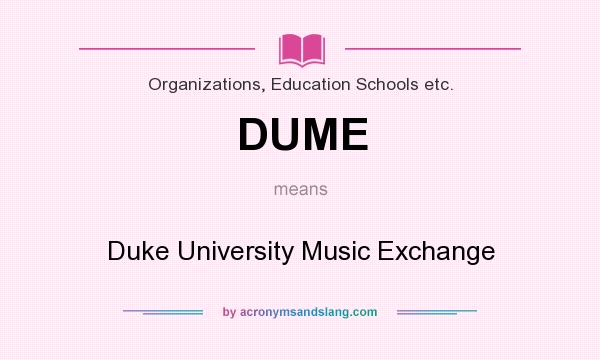 What does DUME mean? It stands for Duke University Music Exchange