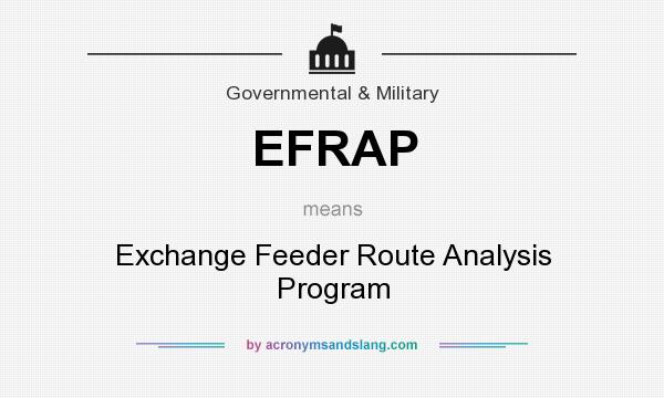 What does EFRAP mean? It stands for Exchange Feeder Route Analysis Program