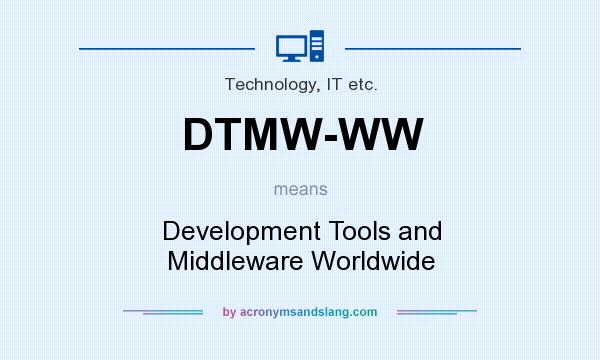 What does DTMW-WW mean? It stands for Development Tools and Middleware Worldwide