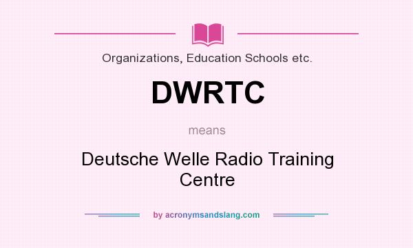 What does DWRTC mean? It stands for Deutsche Welle Radio Training Centre
