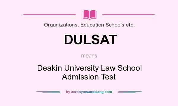 What does DULSAT mean? It stands for Deakin University Law School Admission Test
