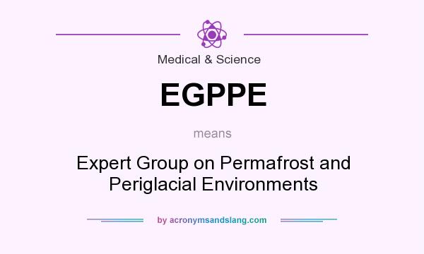 What does EGPPE mean? It stands for Expert Group on Permafrost and Periglacial Environments