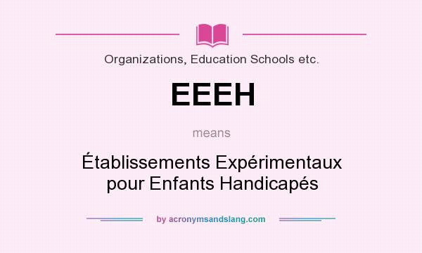 What does EEEH mean? It stands for Établissements Expérimentaux pour Enfants Handicapés