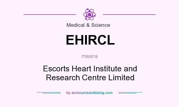 What does EHIRCL mean? It stands for Escorts Heart Institute and Research Centre Limited