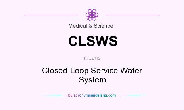 What does CLSWS mean? It stands for Closed-Loop Service Water System