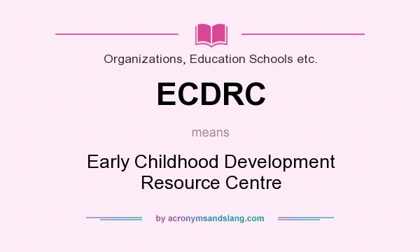 What does ECDRC mean? It stands for Early Childhood Development Resource Centre