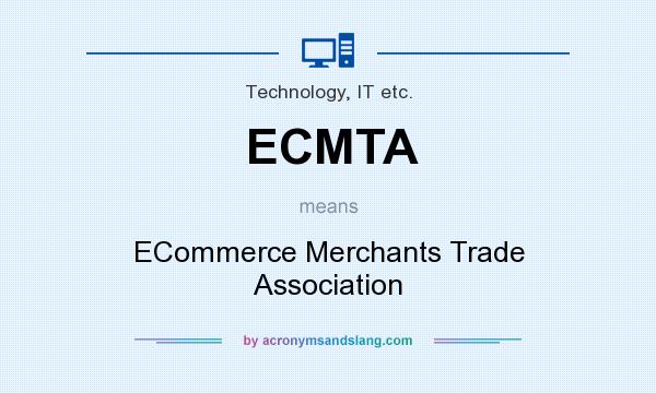 What does ECMTA mean? It stands for ECommerce Merchants Trade Association