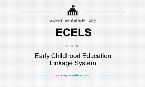 What does ECELS mean? It stands for Early Childhood Education Linkage System