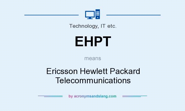 What does EHPT mean? It stands for Ericsson Hewlett Packard Telecommunications