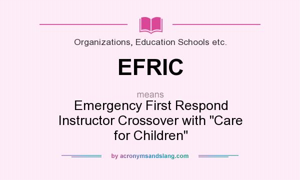 What does EFRIC mean? It stands for Emergency First Respond Instructor Crossover with Care for Children