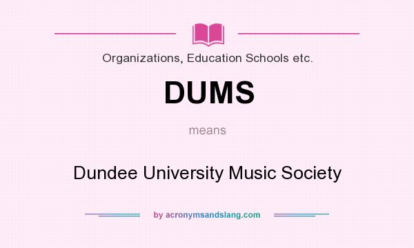 What does DUMS mean? It stands for Dundee University Music Society