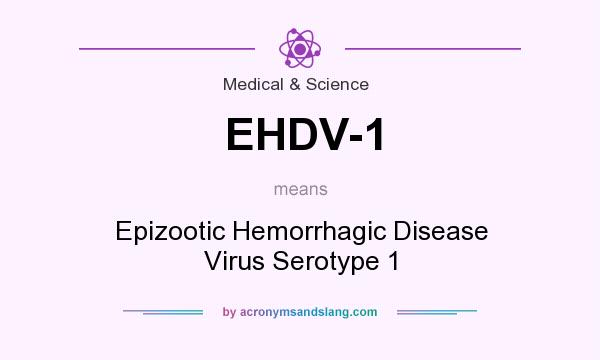 What does EHDV-1 mean? It stands for Epizootic Hemorrhagic Disease Virus Serotype 1