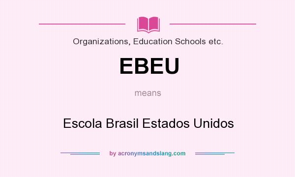 What does EBEU mean? It stands for Escola Brasil Estados Unidos