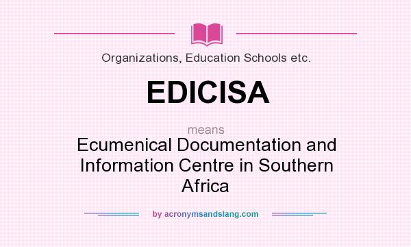What does EDICISA mean? It stands for Ecumenical Documentation and Information Centre in Southern Africa