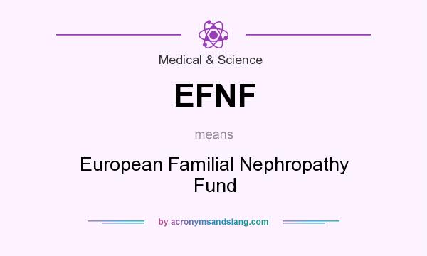 What does EFNF mean? It stands for European Familial Nephropathy Fund