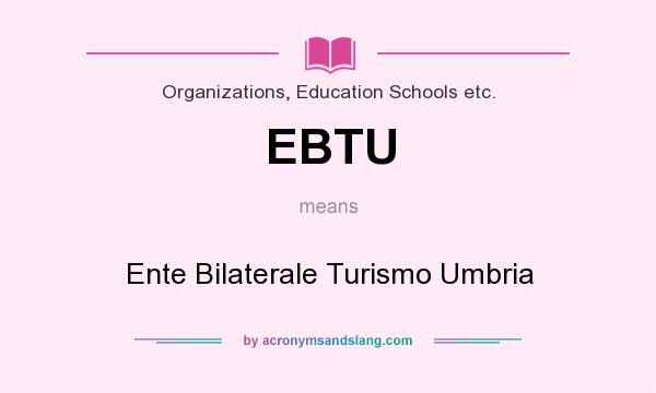 What does EBTU mean? It stands for Ente Bilaterale Turismo Umbria