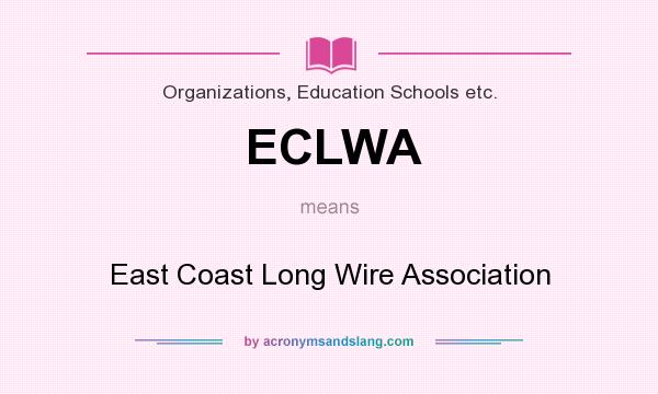 What does ECLWA mean? It stands for East Coast Long Wire Association