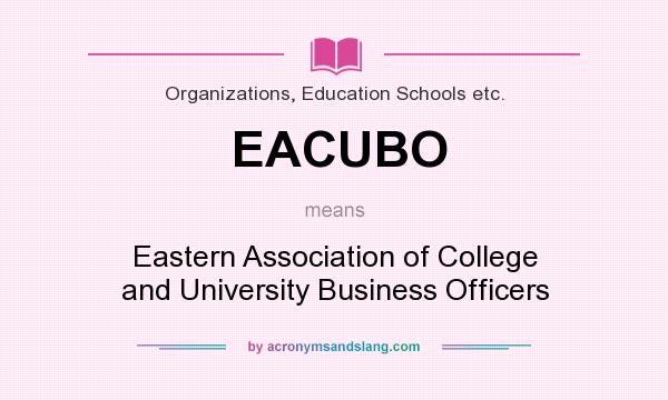 What does EACUBO mean? It stands for Eastern Association of College and University Business Officers