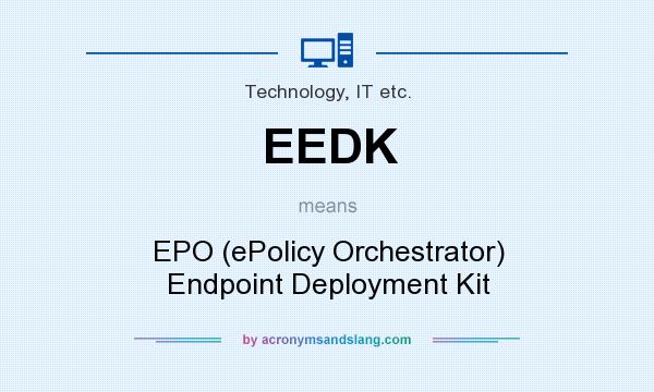 What does EEDK mean? It stands for EPO (ePolicy Orchestrator) Endpoint Deployment Kit