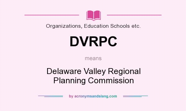 What does DVRPC mean? It stands for Delaware Valley Regional Planning Commission