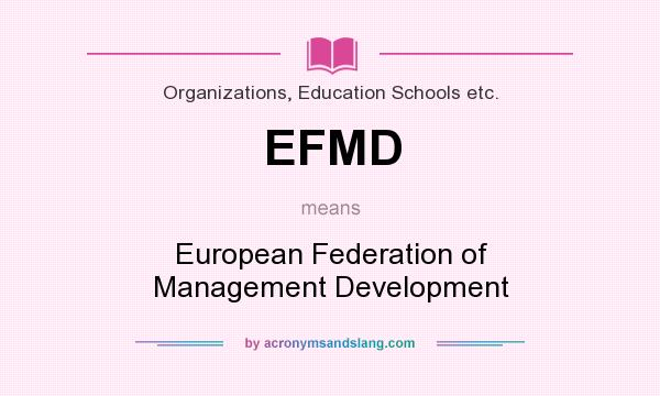 What does EFMD mean? It stands for European Federation of Management Development