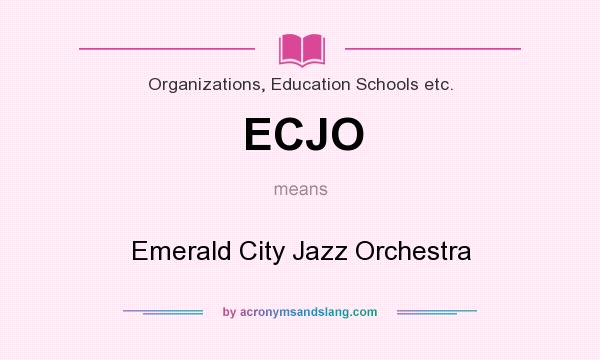 What does ECJO mean? It stands for Emerald City Jazz Orchestra