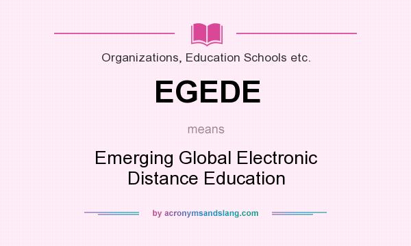 What does EGEDE mean? It stands for Emerging Global Electronic Distance Education
