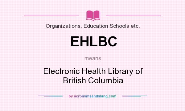 What does EHLBC mean? It stands for Electronic Health Library of British Columbia
