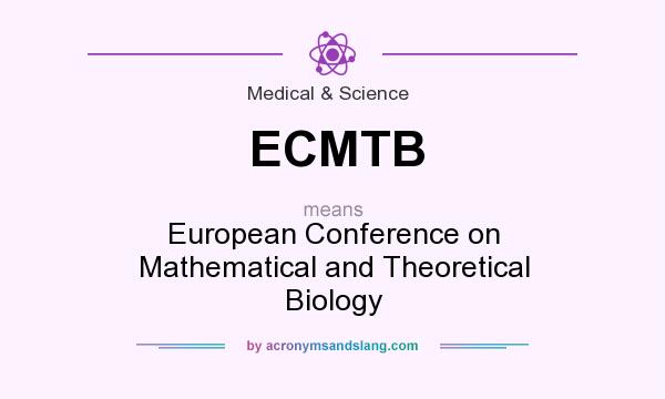 What does ECMTB mean? It stands for European Conference on Mathematical and Theoretical Biology