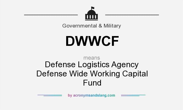 What does DWWCF mean? It stands for Defense Logistics Agency Defense Wide Working Capital Fund