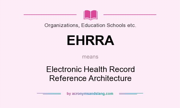 What does EHRRA mean? It stands for Electronic Health Record Reference Architecture