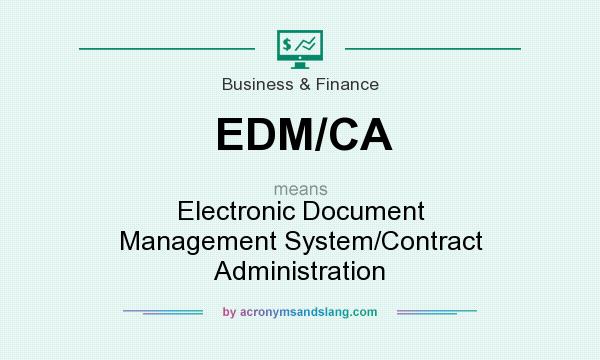 What does EDM/CA mean? It stands for Electronic Document Management System/Contract Administration