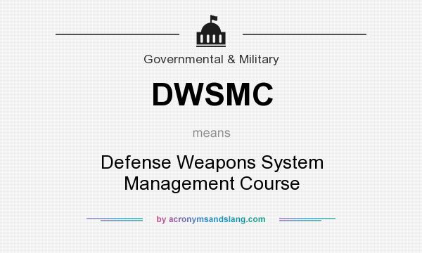 What does DWSMC mean? It stands for Defense Weapons System Management Course