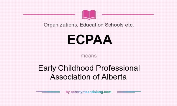 What does ECPAA mean? It stands for Early Childhood Professional Association of Alberta