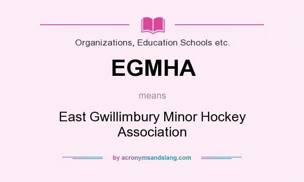 What does EGMHA mean? It stands for East Gwillimbury Minor Hockey Association