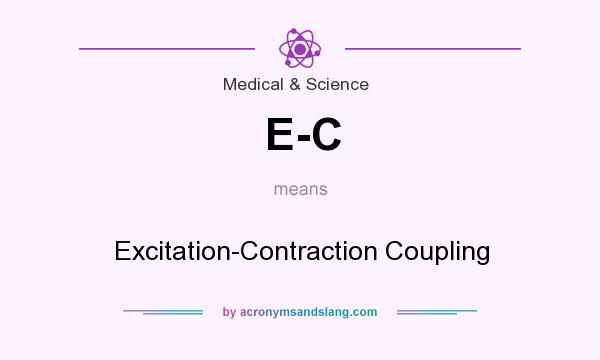 What does E-C mean? It stands for Excitation-Contraction Coupling