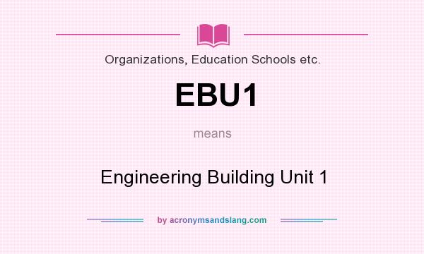 What does EBU1 mean? It stands for Engineering Building Unit 1