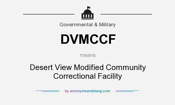 What does DVMCCF mean? It stands for Desert View Modified Community Correctional Facility