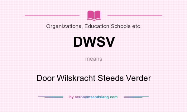 What does DWSV mean? It stands for Door Wilskracht Steeds Verder