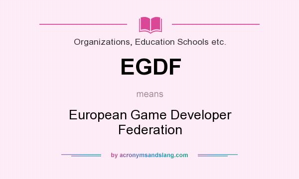 What does EGDF mean? It stands for European Game Developer Federation