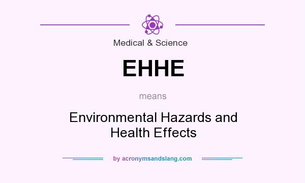 What does EHHE mean? It stands for Environmental Hazards and Health Effects