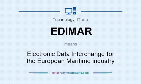 What does EDIMAR mean? It stands for Electronic Data Interchange for the European Maritime industry