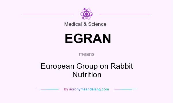 What does EGRAN mean? It stands for European Group on Rabbit Nutrition