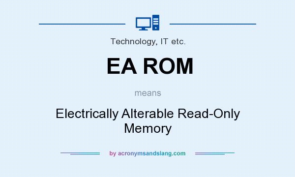 What does EA ROM mean? It stands for Electrically Alterable Read-Only Memory