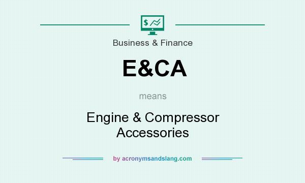 What does E&CA mean? It stands for Engine & Compressor Accessories